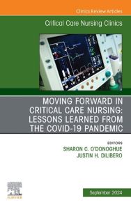 Moving Forward in Critical Care Nursing: Lessons Learned from the COVID-19 Pandemic, An Issue of Critical Care Nursing Clinics of North America, E-Book