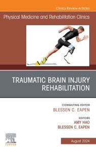 Traumatic Brain Injury Rehabilitation, An Issue of Physical Medicine and Rehabilitation Clinics of North America, E-Book