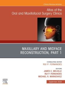 Maxillary and Midface Reconstruction, Part 1, An Issue of Atlas of the Oral & Maxillofacial Surgery Clinics, E-Book