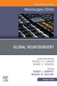 Global Neurosurgery, An Issue of Neurosurgery Clinics of North America, E-Book