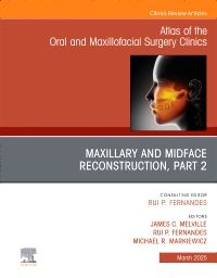 Maxillary and Midface Reconstruction, Part 2, An Issue of Atlas of the Oral & Maxillofacial Surgery Clinics