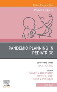 Pandemic Planning in Pediatrics, An Issue of Pediatric Clinics of North America, E-Book