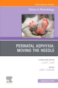 Perinatal Asphyxia: Moving the Needle, An Issue of Clinics in Perinatology