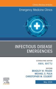 Infectious Disease Emergencies, An Issue of Emergency Medicine Clinics of North America, E-Book