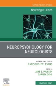 Neuropsychology for Neurologists, An Issue of Neurologic Clinics, E-Book