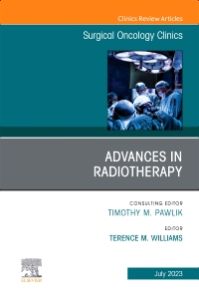 Advances in Radiotherapy, An Issue of Surgical Oncology Clinics of North America