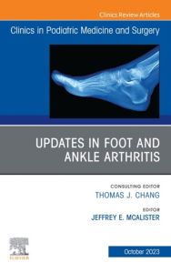 Updates in Foot and Ankle Arthritis , An Issue of Clinics in Podiatric Medicine and Surgery, E-Book