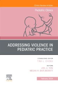 Addressing Violence in Pediatric Practice, An Issue of Pediatric Clinics of North America, E-Book