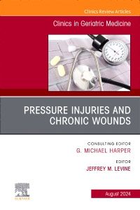 Pressure Injuries & Chronic Wounds, An Issue of Clinics in Geriatric Medicine