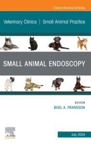 Small Animal Endoscopy, An Issue of Veterinary Clinics of North America: Small Animal Practice, E-Book