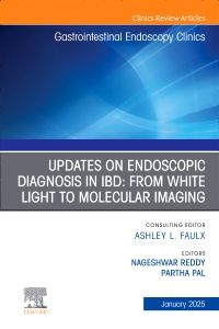 Updates on Endoscopic Diagnosis in IBD: from White Light to Molecular Imaging, An Issue of Gastrointestinal Endoscopy Clinics