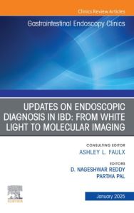 Updates on Endoscopic Diagnosis in IBD: from White Light to Molecular Imaging, An Issue of Gastrointestinal Endoscopy Clinics, E-Book