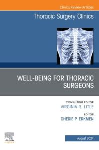 Wellbeing for Thoracic Surgeons, An Issue of Thoracic Surgery Clinics, E-Book