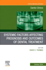 Systemic factors affecting prognosis and outcomes of dental treatment, An Issue of Dental Clinics of North America