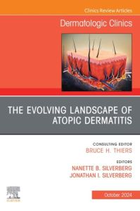 The Evolving Landscape of Atopic Dermatitis, An Issue of Dermatologic Clinics