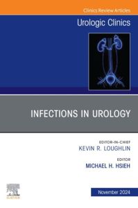 Infections in Urology, An Issue of Urologic Clinics of North America