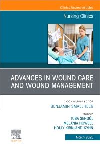 Advances in Wound Care and Wound Management, An Issue of Nursing Clinics