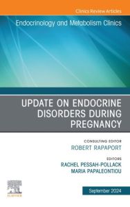 Update on Endocrine Disorders During Pregnancy, An Issue of Endocrinology and Metabolism Clinics of North America