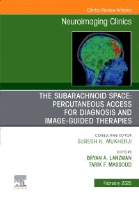 The Subarachnoid Space: Percutaneous Access for Diagnosis and Image-Guided therapies, An Issue of Neuroimaging Clinics of North America