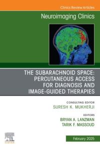 The Subarachnoid Space: Percutaneous Access for Diagnosis and Image-Guided therapies, An Issue of Neuroimaging Clinics of North America