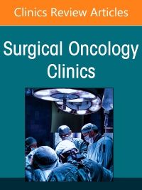 Peritoneal Surface Malignancy, An Issue of Surgical Oncology Clinics of North America