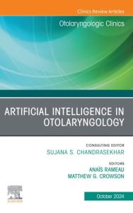 Artificial Intelligence in Otolaryngology, An Issue of Otolaryngologic Clinics of North America