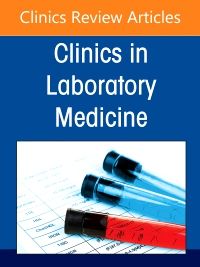 Infectious Diseases Diagnostics: From Current Strategies to Future Technologies, An Issue of the Clinics in Laboratory Medicine