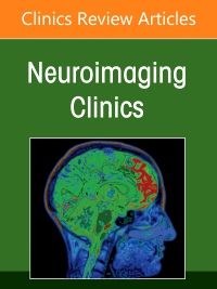 Imaging of Neurofluids, An Issue of Neuroimaging Clinics of North America