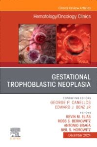 Gestational Trophoblastic Neoplasia, An Issue of Hematology/Oncology Clinics of North America