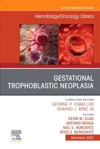 Gestational Trophoblastic Neoplasia, An Issue of Hematology/Oncology Clinics of North America