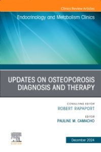 Updates on Osteoporosis Diagnosis and Therapy, An Issue of Endocrinology and Metabolism Clinics of North America