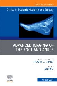 Advanced Imaging of the Foot and Ankle, An issue of Clinics in Podiatric Medicine and Surgery