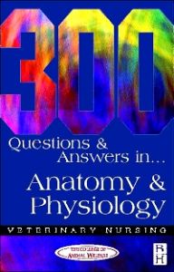 300 Questions and Answers in Anatomy and Physiology for Veterinary Nurses