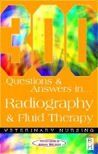 300 Questions and Answers In Radiography and Fluid Therapy for Veterinary Nurses