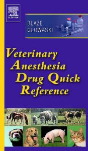 Veterinary Anesthesia Drug Quick Reference - E-Book