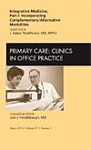 Integrative Medicine, Part I: Incorporating Complementary/Alternative Modalities, An Issue of Primary Care Clinics in Office Practice