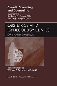 Genetic Screening and Counseling, An Issue of Obstetrics and Gynecology Clinics