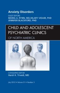 Anxiety Disorders, An Issue of Child and Adolescent Psychiatric Clinics of North America