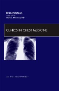 Bronchiectasis, An Issue of Clinics in Chest Medicine