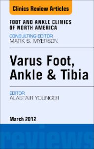 Varus Foot, Ankle, and Tibia, An Issue of Foot and Ankle Clinics