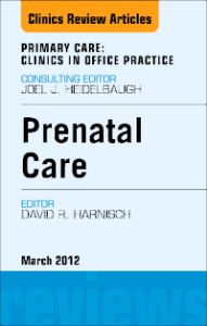 Prenatal Care, An Issue of Primary Care Clinics in Office Practice