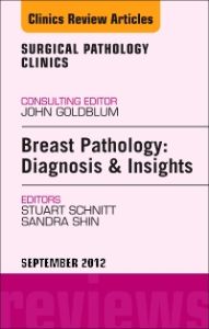 Breast Pathology: Diagnosis and Insights, An Issue of Surgical Pathology Clinics