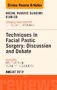 Techniques in Facial Plastic Surgery: Discussion and Debate, An Issue of Facial Plastic Surgery Clinics