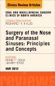 Surgery of the Nose and Paranasal Sinuses: Principles and Concepts, An Issue of Oral and Maxillofacial Surgery Clinics