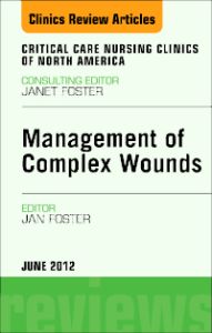 Management of Complex Wounds, An Issue of Critical Care Nursing Clinics