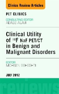 Clinical Utility of 18NaF PET/CT in Benign and Malignant Disorders, An Issue of PET Clinics