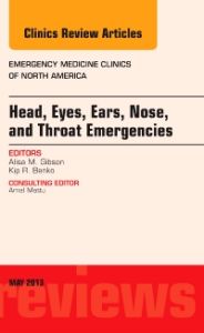 Head, Eyes, Ears, Nose, and Throat Emergencies, An Issue of Emergency Medicine Clinics