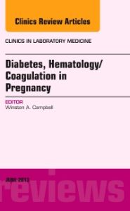 Diabetes, Hematology/Coagulation in Pregnancy, An Issue of Clinics in Laboratory Medicine