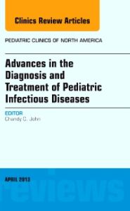 Advances in the Diagnosis and Treatment of Pediatric Infectious Diseases, An Issue of Pediatric Clinics