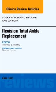 Revision Total Ankle Replacement, An Issue of Clinics in Podiatric Medicine and Surgery